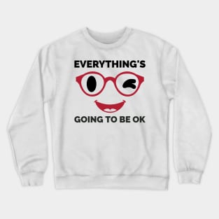 Everything's Going To Be Ok Crewneck Sweatshirt